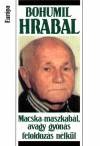 Bohumil Hrabal - Macska-maszkab�l, avagy gy�n�s feloldoz�s n�lk�l