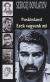 Szergej Dovlatov - Puskinland - Ezek vagyunk mi