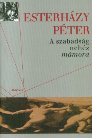 Esterh�zy P�ter - A szabads�g neh�z m�mora