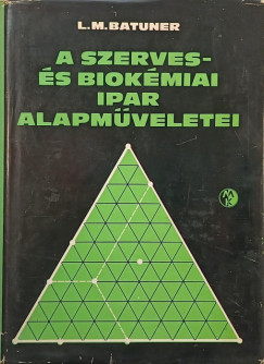L. M. Batuner - A szerves s biokmia ipar alapmveletei
