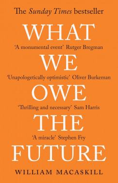 William Macaskill - What We Owe the Future