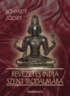 Schmidt József - Bevezetes India szent irodalmába