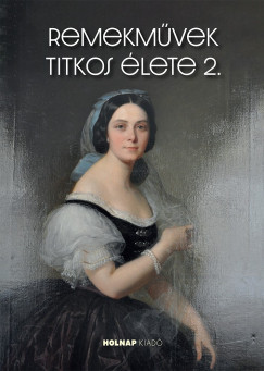 Horváth Hilda (Szerk.) - Remekművek titkos élete 2.