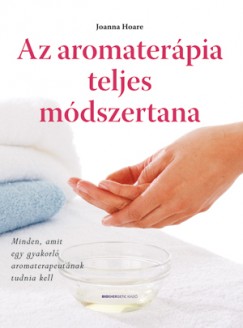 Joanna Hoare - Sarah Wilson - Az aromaterpia teljes mdszertana