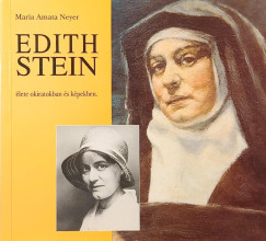 Maria Amata Neyer - Edith Stein élete okiratokban és képekben