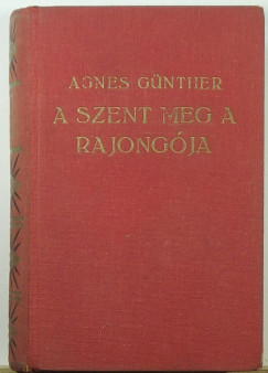 Agnes Gnther - A szent meg a rajongja