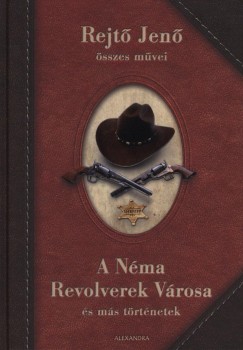 Rejtő Jenő - A Néma Revolverek Városa és más történetek