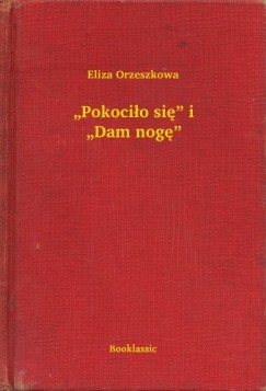 Eliza Orzeszkowa - Pokocilo sie i Dam noge
