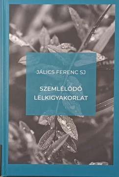 J�lics Ferenc Sj - Szeml�l�d� lelkigyakorlat