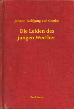 Johann Wolfgang von Goethe - Die Leiden des jungen Werther