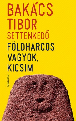 Bakcs Tibor - Fldharcos vagyok, kicsim