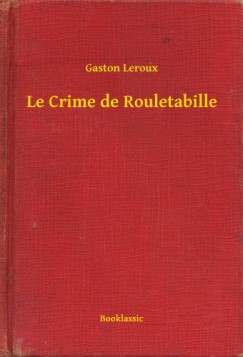 Gaston Leroux - Le Crime de Rouletabille