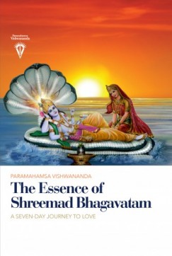 Paramahamsa Sri Swami Vishwananda - The Essence of Shreemad Bhagavatam - A Seven-Day Journey to Love
