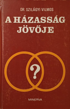 Dr. Szilágyi Vilmos - A házasság jövője