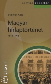 Buzinkay Gza - Magyar hrlaptrtnet 1848-1918