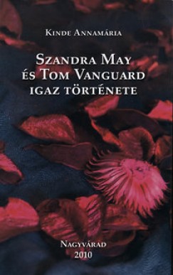 Kinde Annamria - Szandra May s Tom Vanguard igaz trtnete