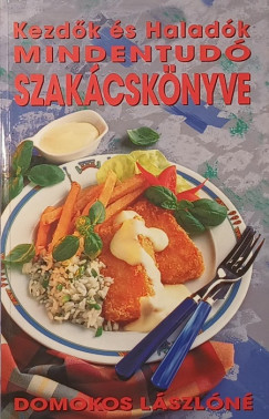 Domokos Lászlóné - Kezdők és haladók mindentudó szakácskönyve