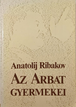 Anatolij Ribakov - Az Arbat gyermekei