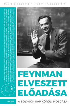 David L. Goodstein - Judith R. Goodstein - Feynman elveszett előadása