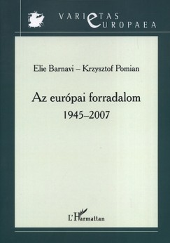 Elie Barnavi - Krzysztof Pomian - Az eurpai forradalom 1945-2007
