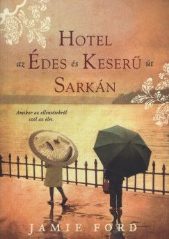 Jamie Ford - Hotel az �des �s Keser� �t Sark�n