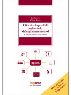 Czine gnes   (Szerk.) - A Btk. s a kapcsold jogforrsok, brsgi irnymutatsok