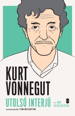 Tom Mccartan  (Szerk.) - Kurt Vonnegut - Utols interj s ms beszlgetsek