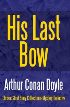 Arthur Conan Doyle - His Last Bow