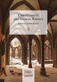 Koltay Andrs   (Szerk.) - Christianity and Human Rights