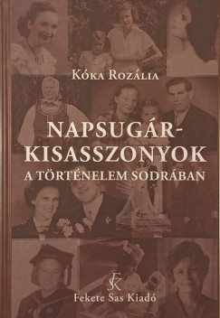 Kóka Rozália - Napsugárkisasszonyok a történelem sodrában - (dedikált)