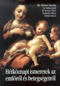 Dr. Farkas Emil - Kovcs Tibor - Dr. Kves Istvn - Htkznapi ismeretek az emlrl s betegsgeirl