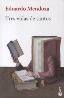Eduardo Mendoza - Tres vidas de santos