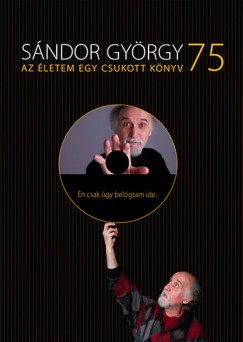 Sndor Gyrgy - SNDOR GYRGY 75 /AZ LETEM EGY CSUKOTT KNYV + DVD