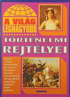 Kiss Gabriella   (Szerk.) - A vilg legnagyobb trtnelmi rejtlyei