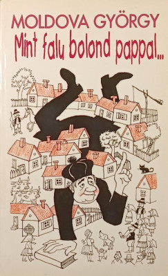 Moldova György - Mint falu bolond pappal...