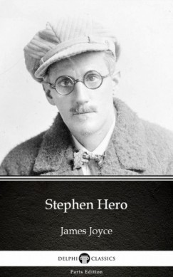, Delphi Classics James Joyce - James Joyce - Stephen Hero by James Joyce (Illustrated)