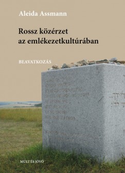 Aleida Assmann - Rossz k�z�rzet az eml�kezetkult�r�ban