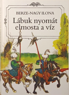 Berze-Nagy Ilona - Lábuk nyomát elmosta a víz