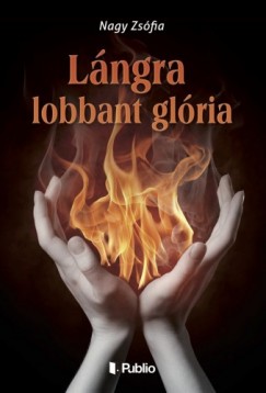 Nagy Zsfia - Lngra lobbant glria