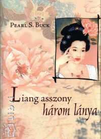 Pearl S. Buck - Liang asszony hrom lnya