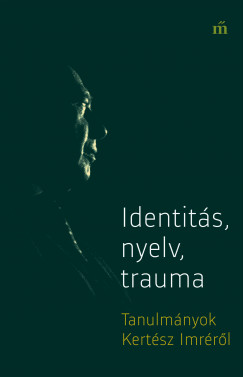 Gyrgy Pter   (szerk.) - Identits, nyelv, trauma - Tanulmnyok Kertsz Imrrl