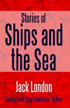 Jack London - Stories of Ships and the Sea