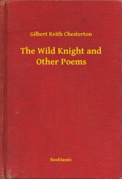 G. K. Chesterton - The Wild Knight and Other Poems