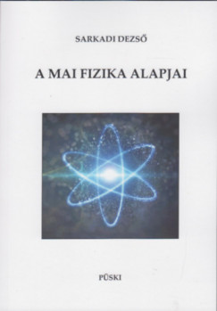 Sarkadi Dezs - A mai fizika alapjai