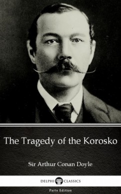 Arthur Conan Doyle - The Tragedy of the Korosko by Sir Arthur Conan Doyle (Illustrated)