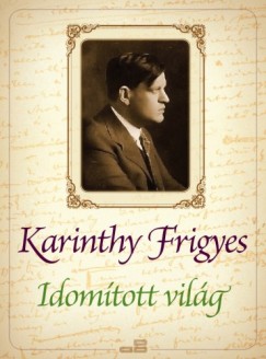 Karinthy Frigyes - Idomított világ