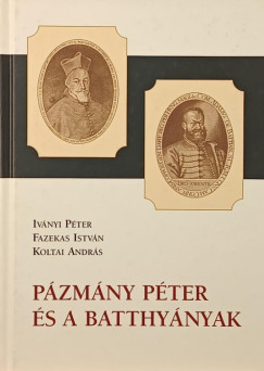Fazekas István - Iványi Péter - Koltai András - Pázmány Péter és a Batthyányak