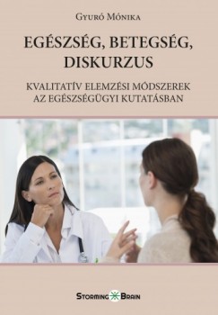 Monika Gyur - Egszsg, betegsg, diskurzus - Kvalitatv elemzsi mdszerek az egszsggyi kutatsban