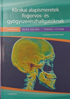 Boda Zolt�n   (Szerk.) - TORNAI Istv�n   (SZERK.) - Klinikai alapismeretek fogorvos- �s gy�gyszer�szhallgat�knak