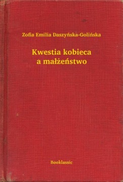 Zofia Emilia Daszy�ska-Goli�ska - Kwestia kobieca a ma��e�stwo